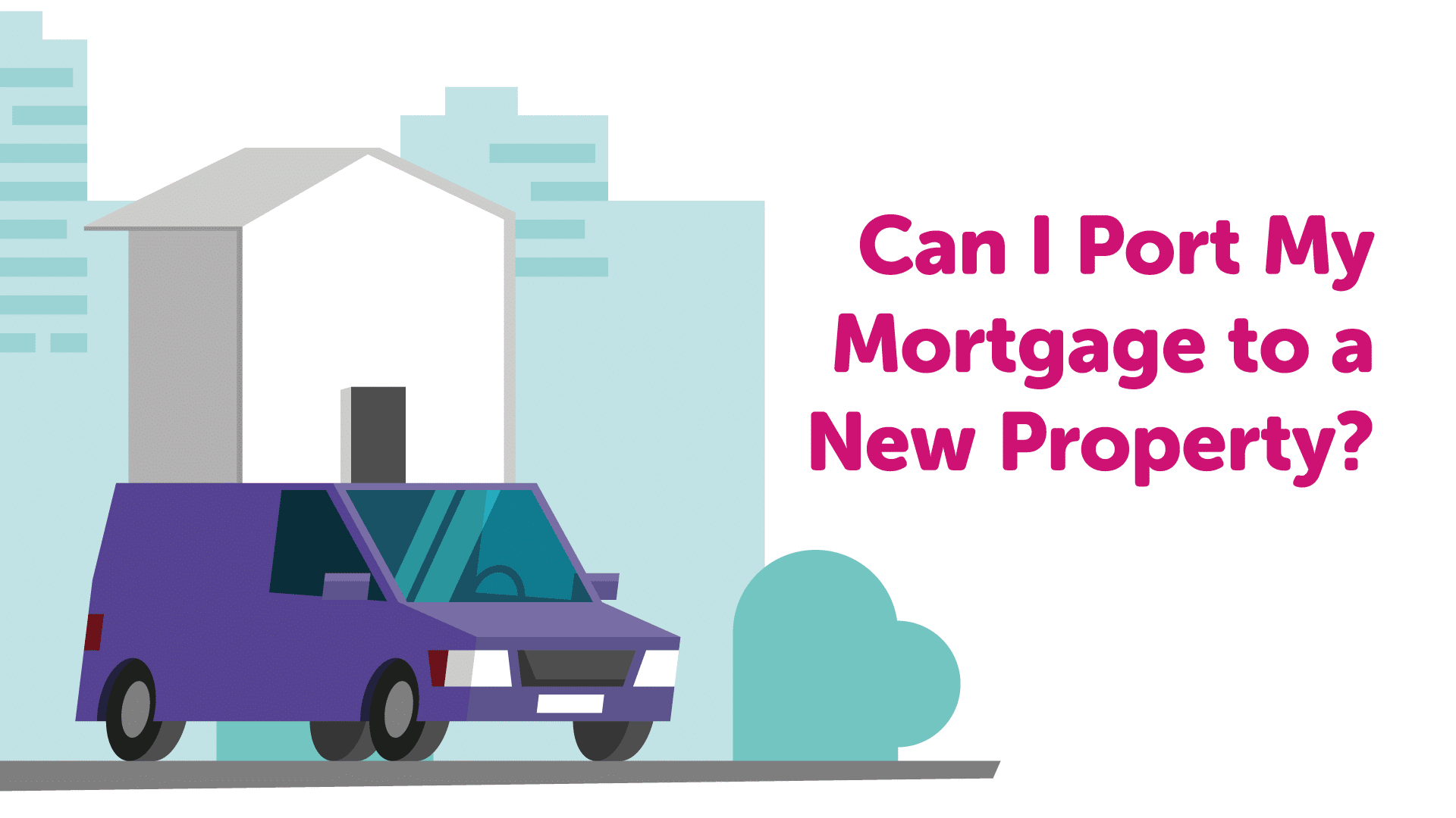 Can I port my mortgage to a new property? | Nottinghammoneyman