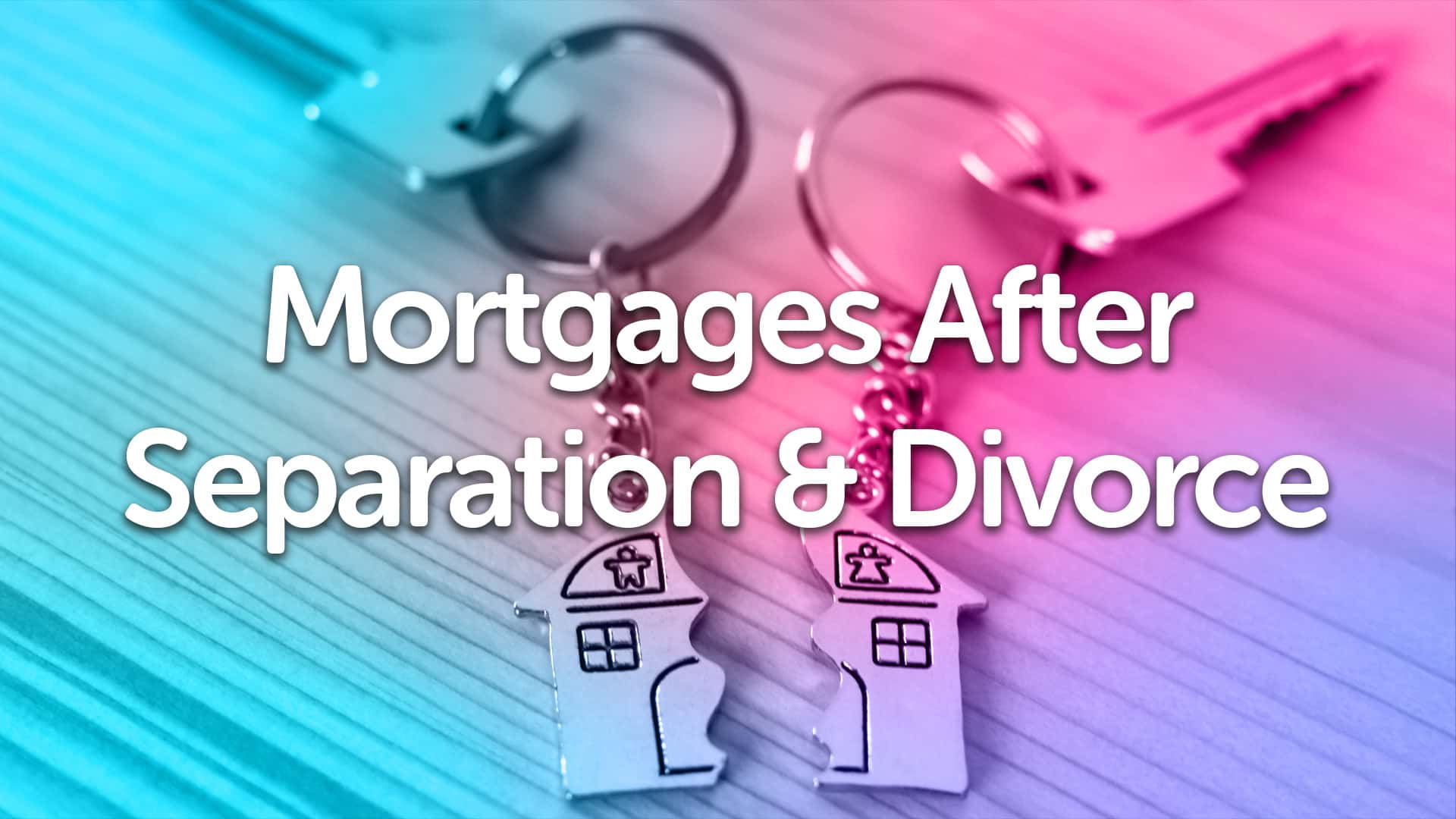 Divorce & Separation Mortgage Advice in Nottingham