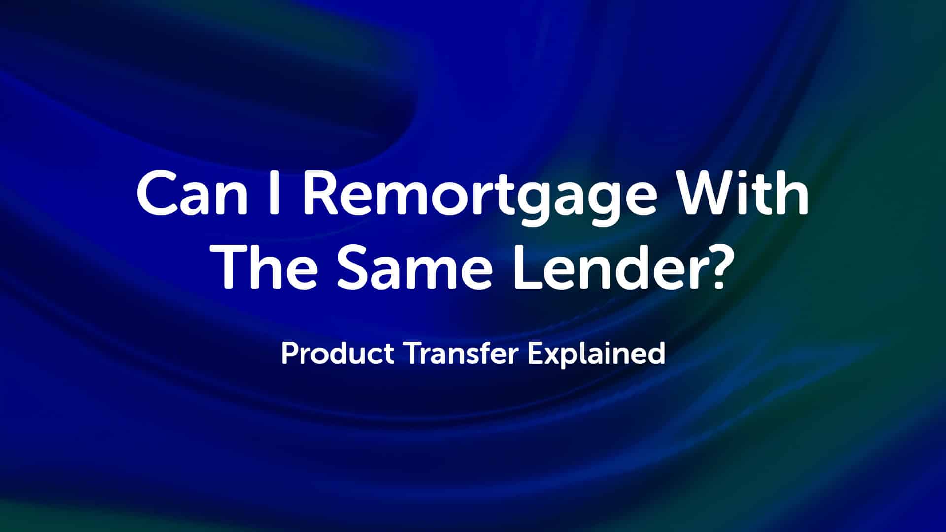 Remortgage Same Lender