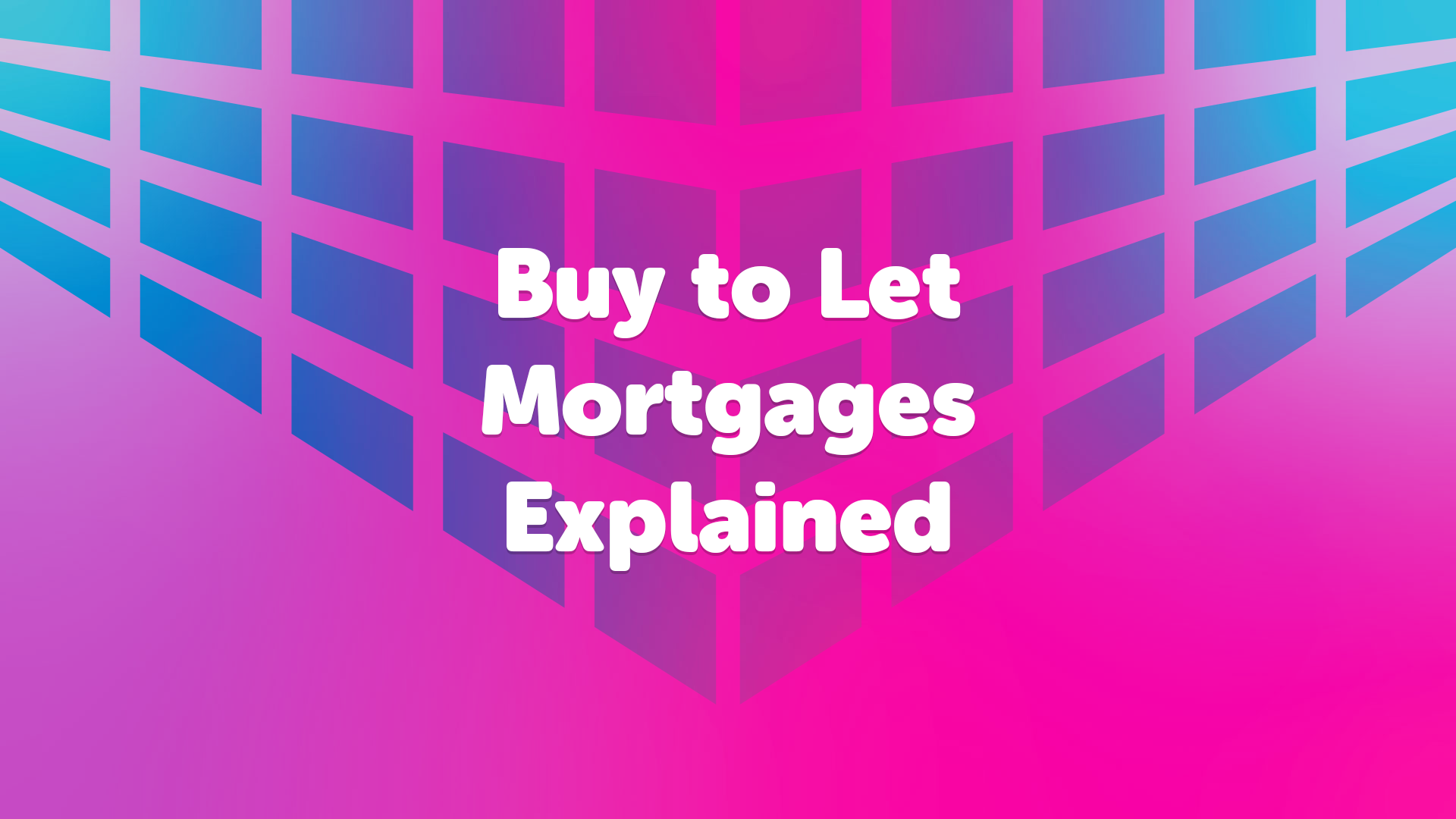 Buy to Let Mortgages Explained
