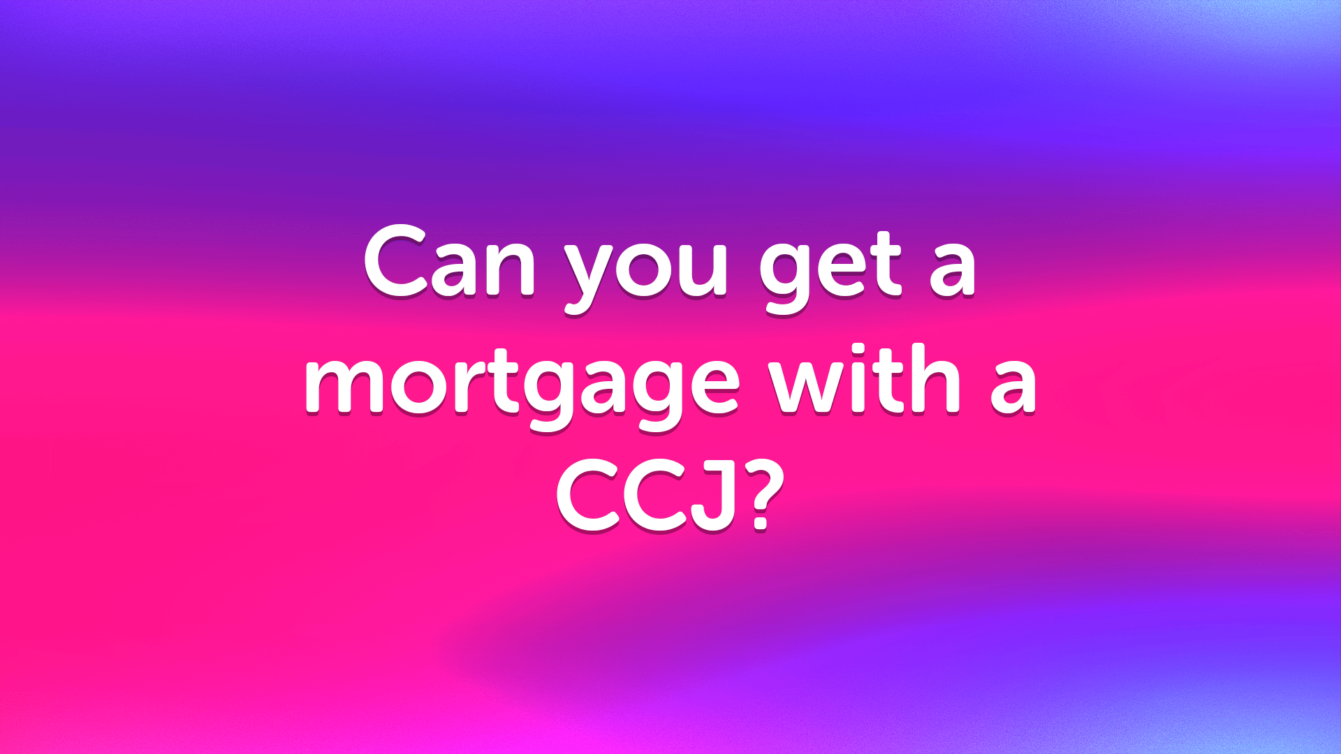 Can You Get a Mortgage in Nottingham With a CCJ?