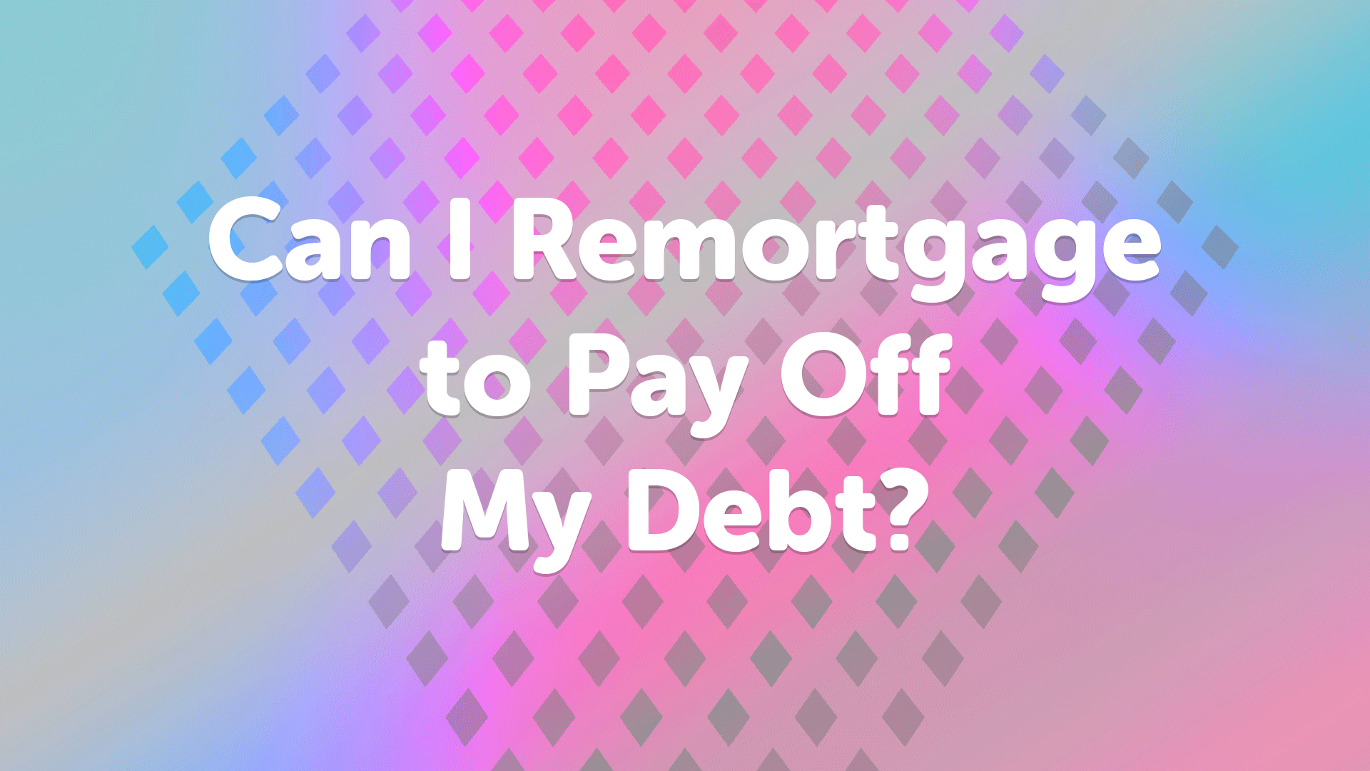 Remortgage to Pay Off Debt Nottingham